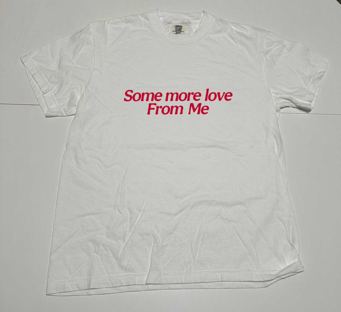 Some More Love from Me T-Shirt