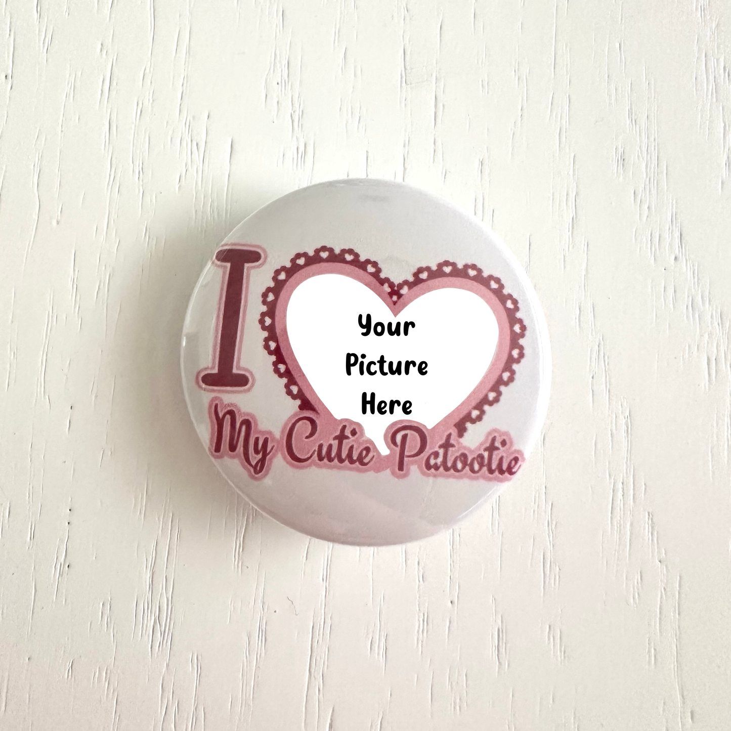 Custom I Love my Cutie Patootie Button Pins