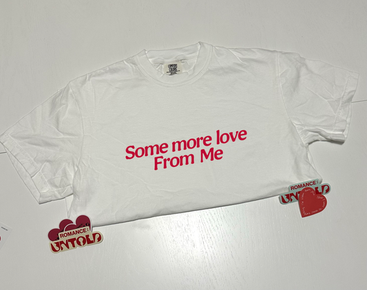 Some More Love from Me T-Shirt