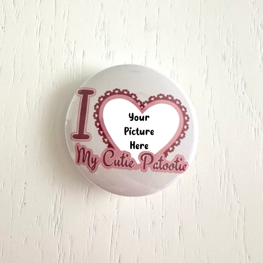 Custom I Love my Cutie Patootie Button Pins