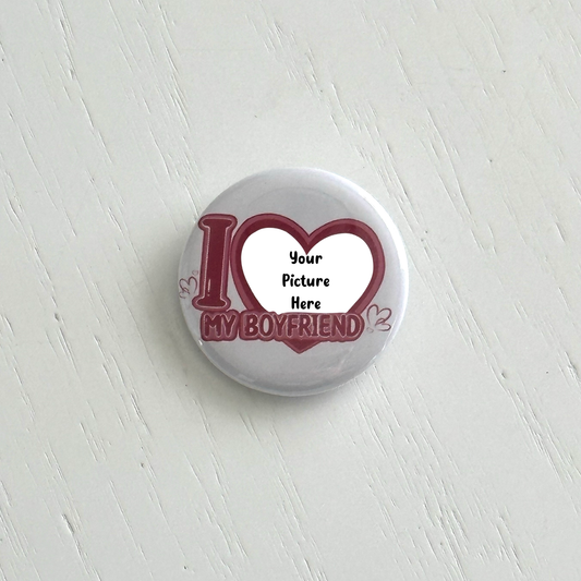 Custom I Love my Boyfriend Button Pins
